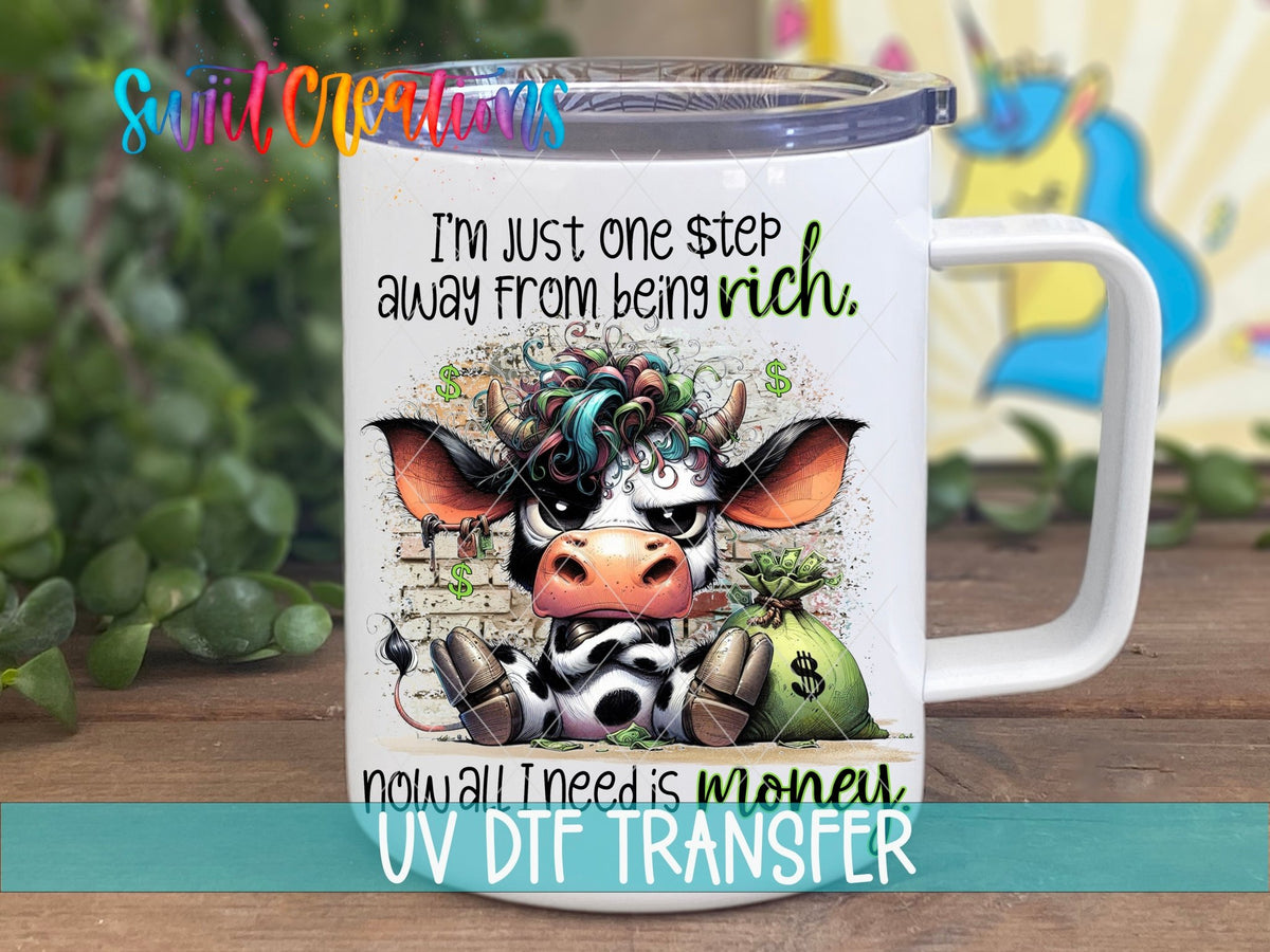 Just One Step Away from Being Rich Cow UV DTF Cup Decal | UV998 - Swiit Creations