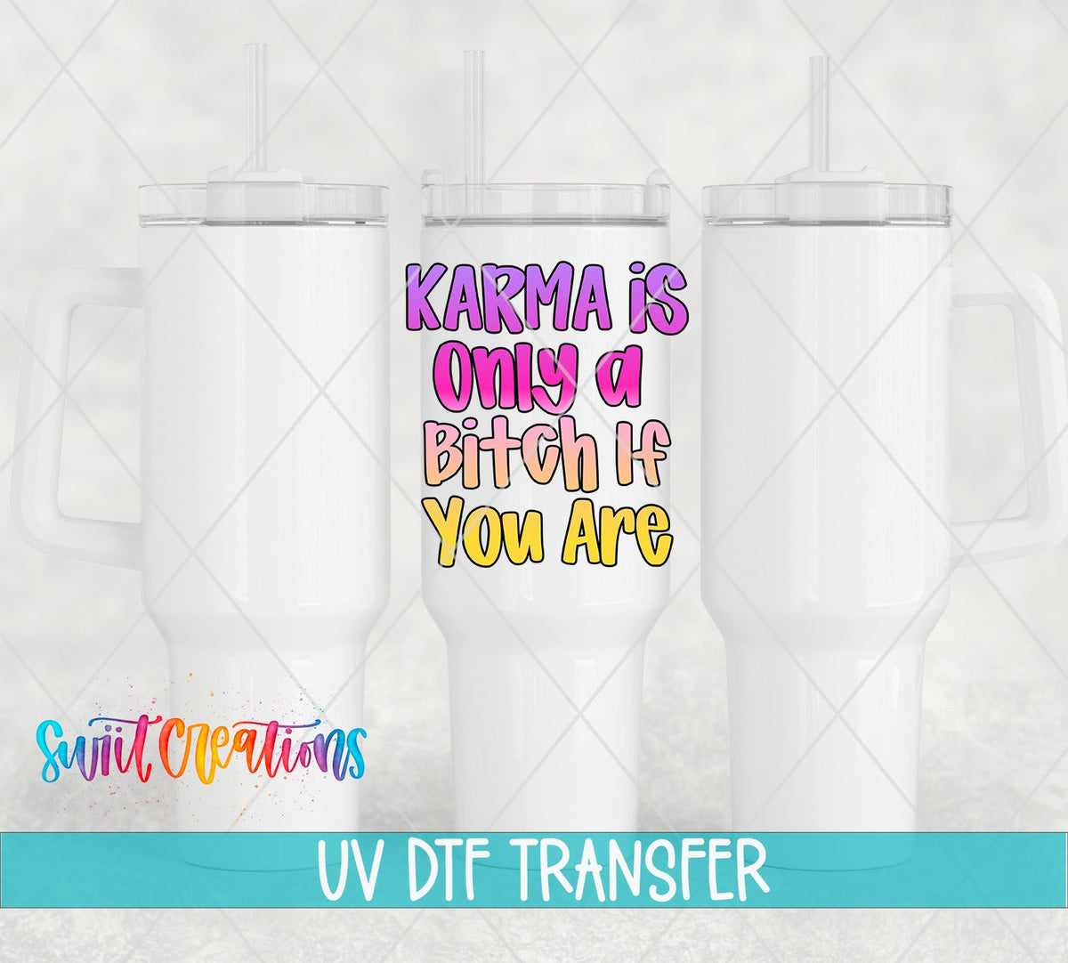 Karma Is Only a B*tch If You Are UV DTF transfer on white 40 oz tumblers