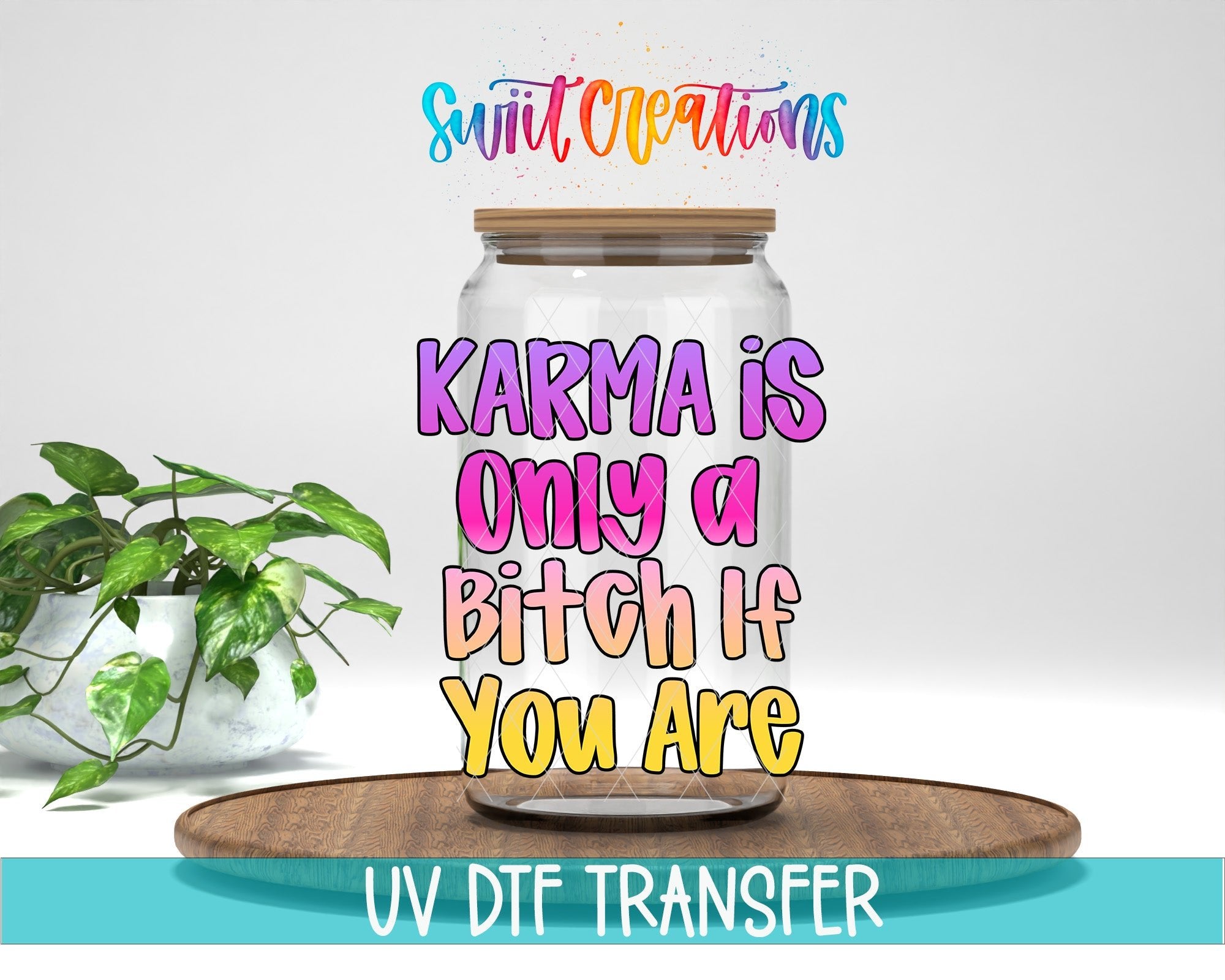 Karma Is Only A Bitch If You Are UV DTF transfer displayed on a clear jar mockup from Swiit Creations