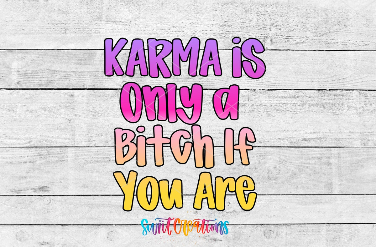 Karma Is Only a B*tch If You Are UV DTF transfer artwork on a white wood background