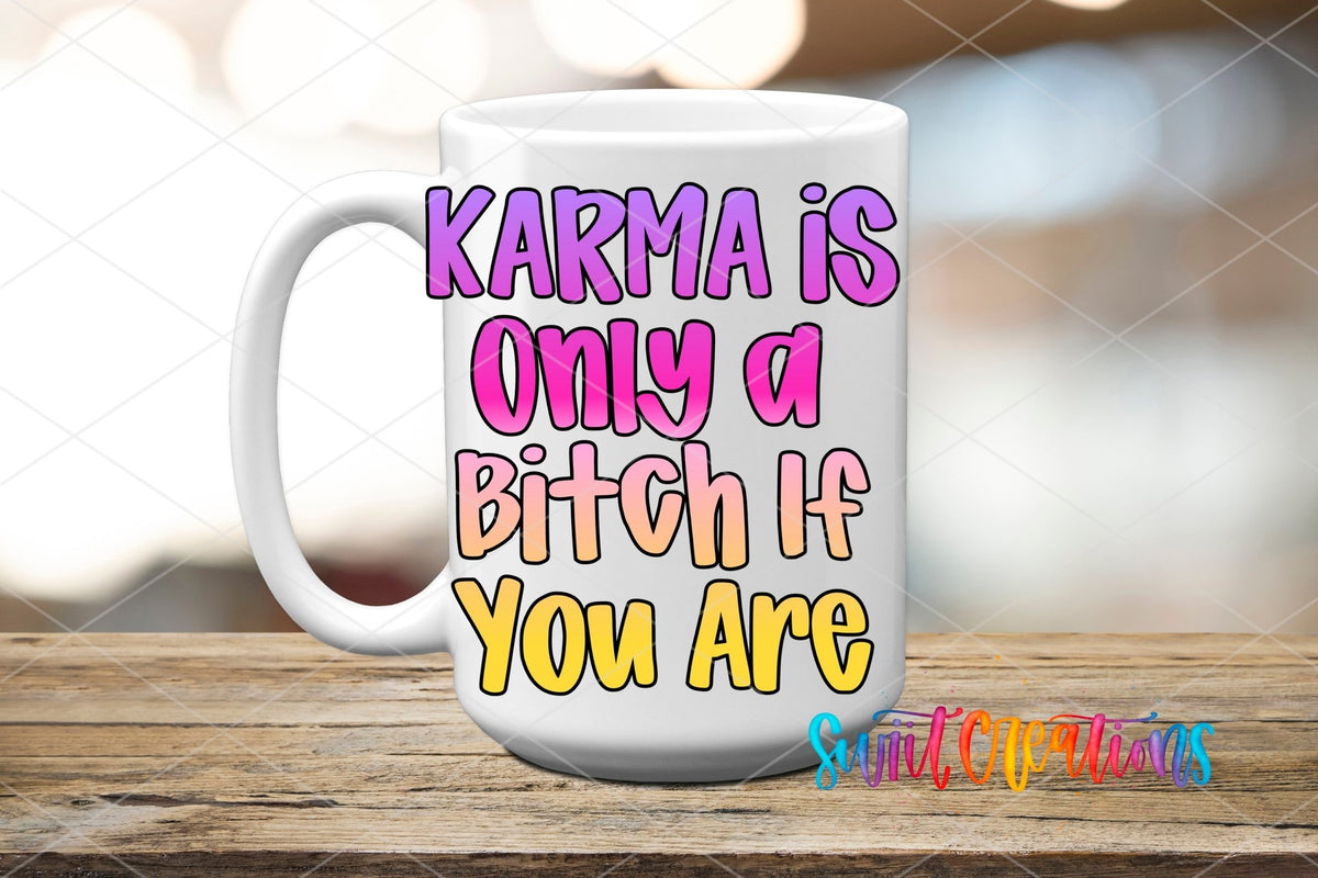 Karma Is Only a B*tch If You Are UV DTF transfer on a white ceramic coffee mug