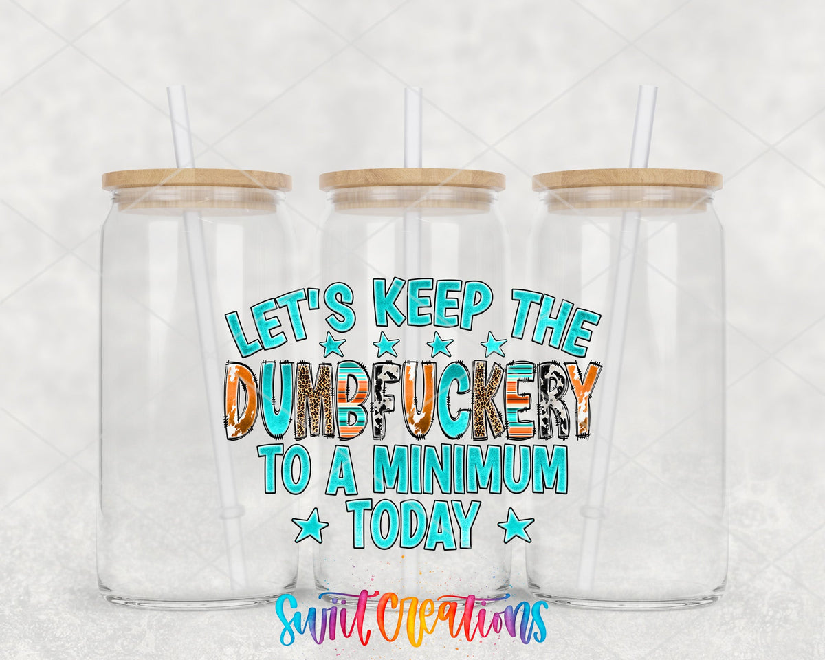 Keep The Dumbfuckery To A Minimum UV DTF Transfer Tumbler Wrap | Sarcastic Western | DTF216 - Swiit Creations