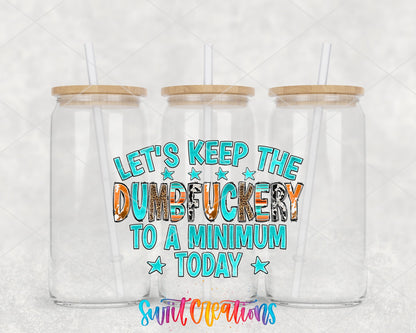 Let's Keep the Dumbf*ckery to a Minimum UV DTF wrap on three glass cans