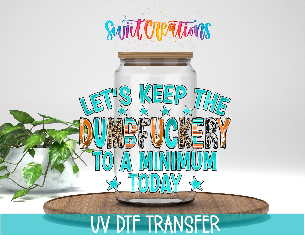 Keep The Dumbfuckery To A Minimum UV DTF Transfer Tumbler Wrap | Sarcastic Western | DTF216 - Swiit Creations