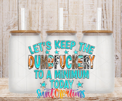 Let's Keep the Dumbf*ckery to a Minimum UV DTF wrap on three clear glass cans with bamboo lids