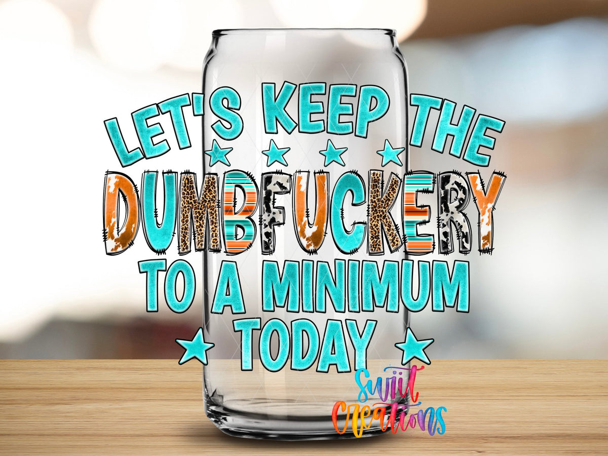 Keep The Dumbfuckery To A Minimum UV DTF Transfer Tumbler Wrap | Sarcastic Western | DTF216 - Swiit Creations