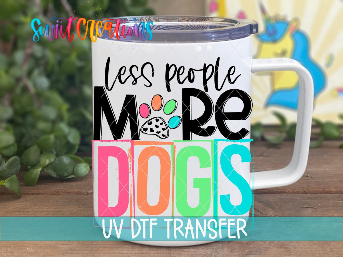 Less People More Dogs UV DTF Cup Decal | UV1345 - Swiit Creations