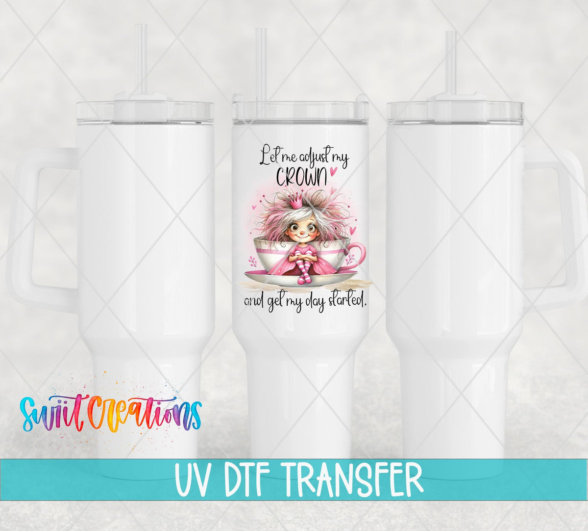 Let Me Adjust My Crown UV DTF transfer on white 40 oz tumblers