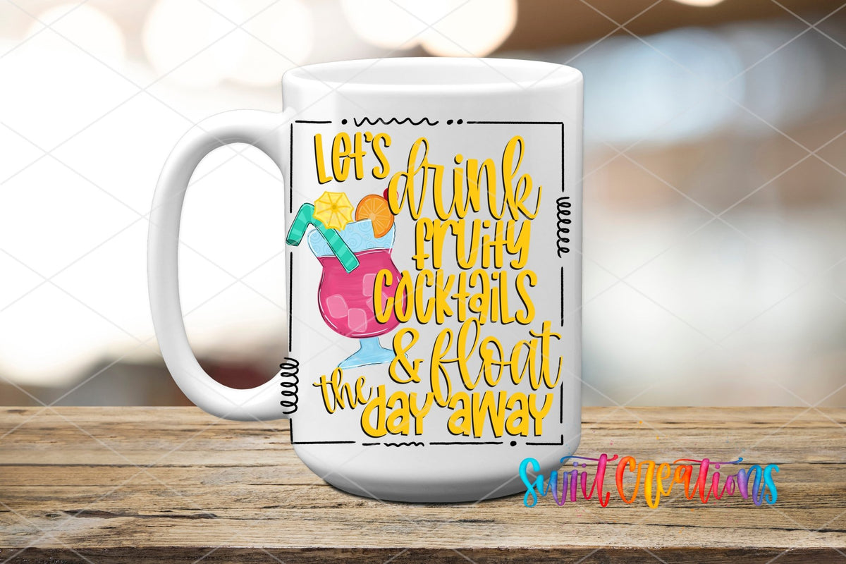 Let's Drink Fruity Cocktails and Float the Day Away UV DTF transfer on a white ceramic coffee mug