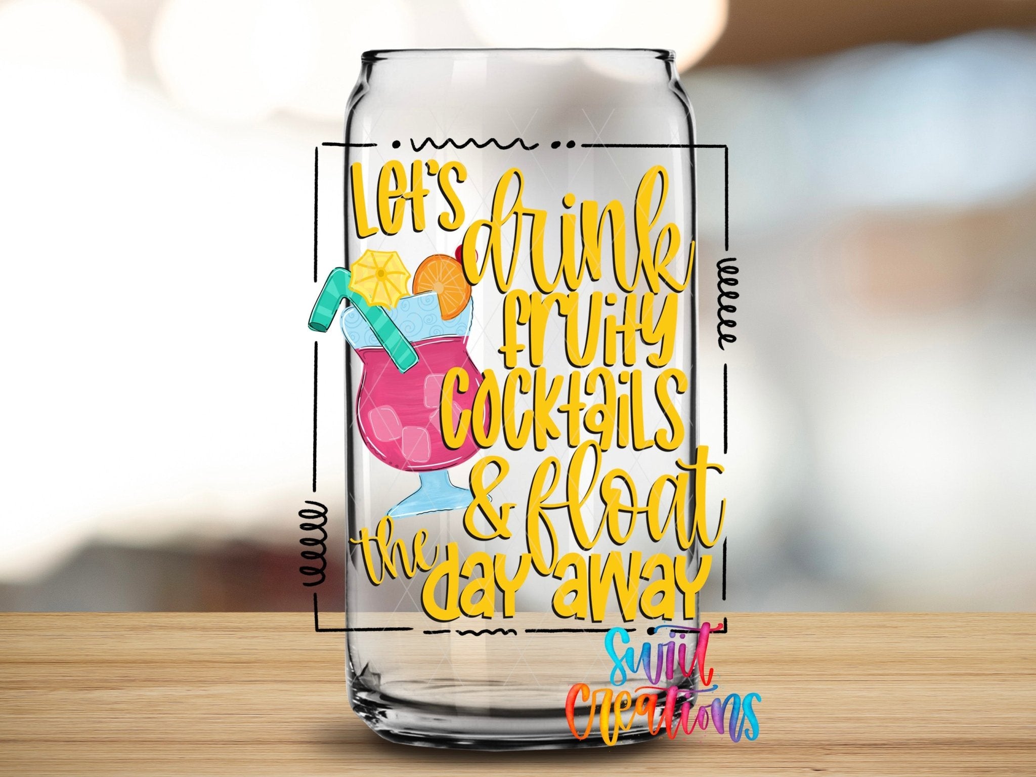 Let’s Drink Fruity Cocktails And Float The Day Away UV DTF Cup Decal | UV360 - Swiit Creations