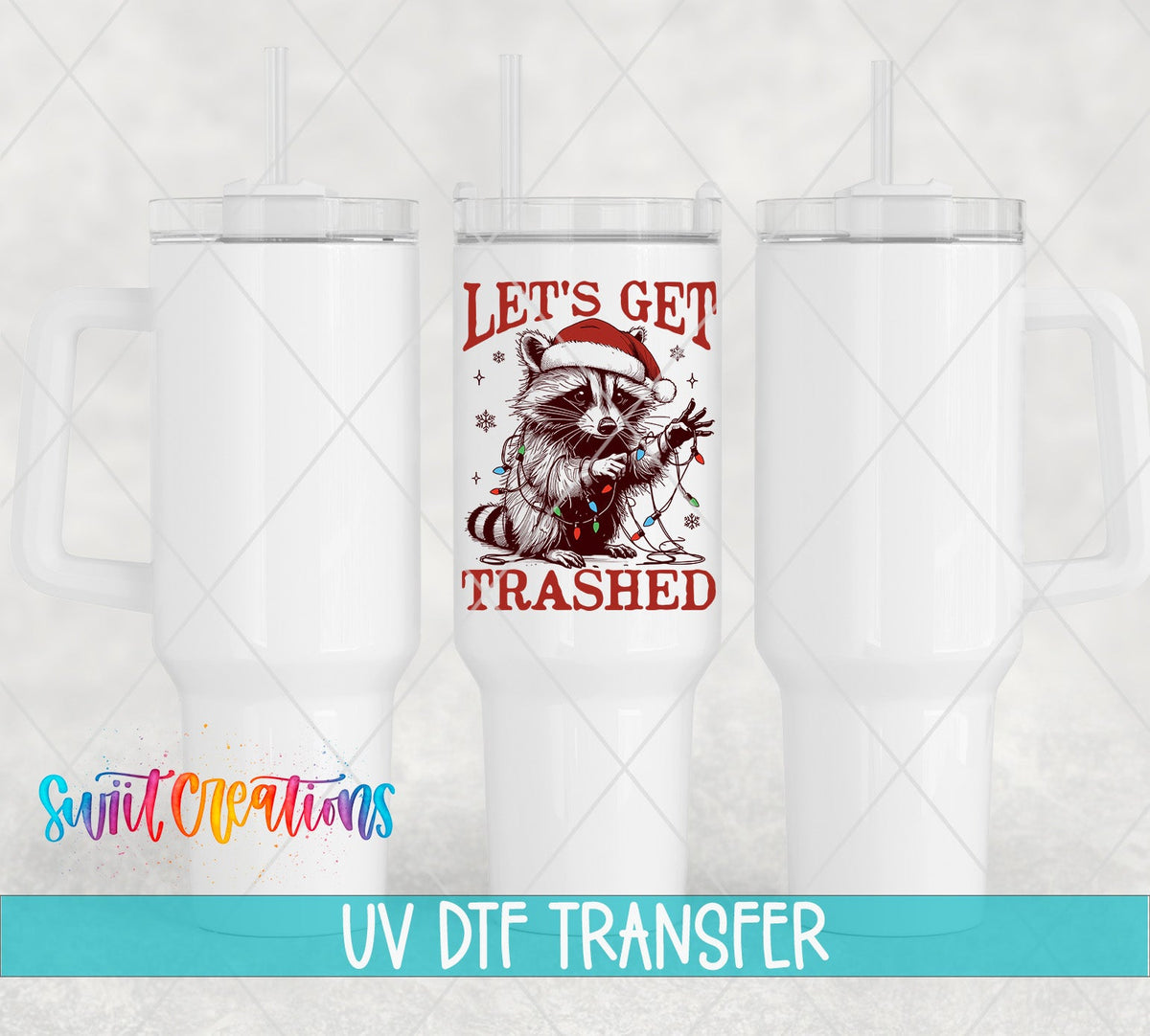 Let's Get Trashed UV DTF transfer on white 40 oz tumblers