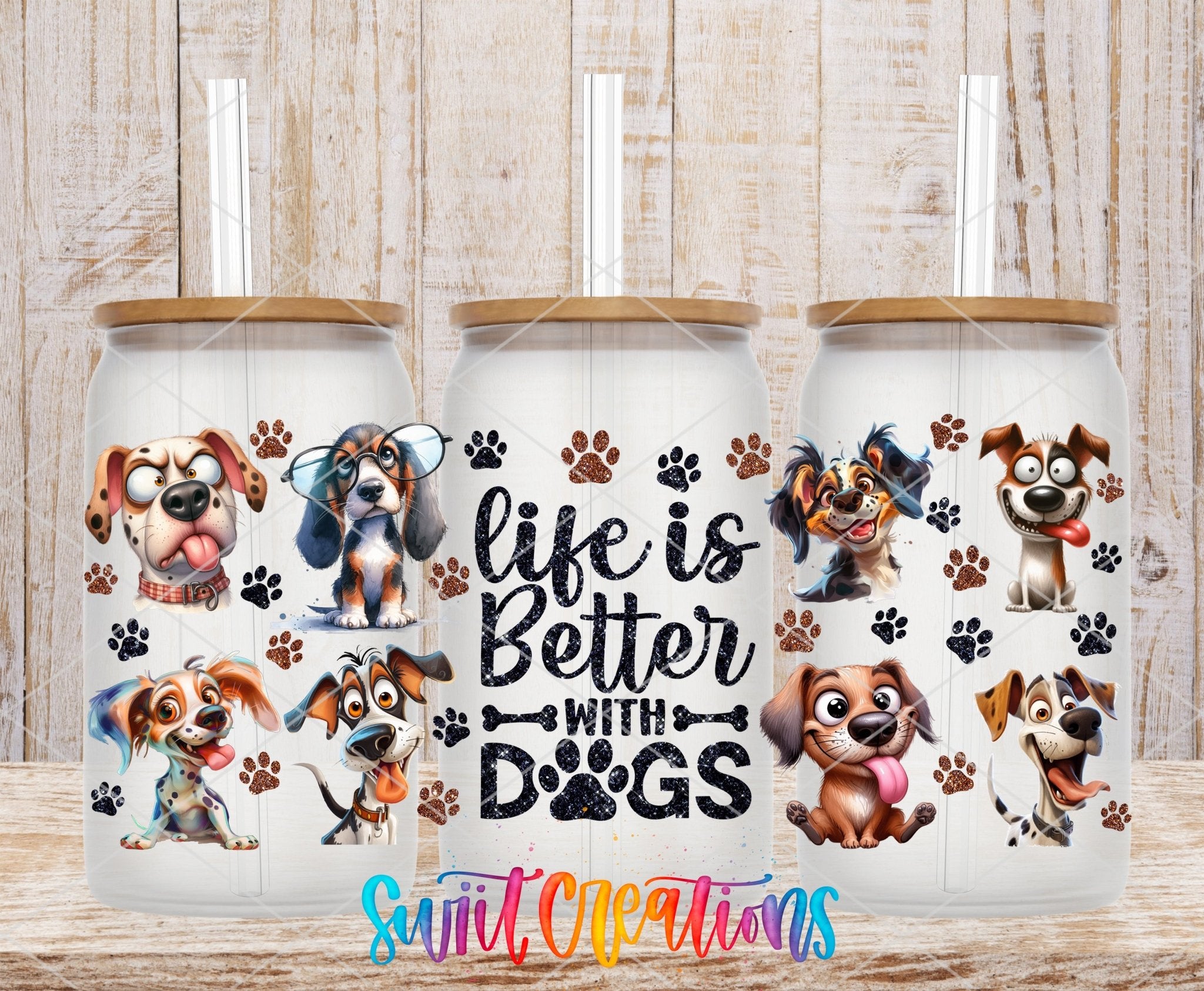 Life Is Better With Dogs UV DTF Transfer Tumbler Wrap | Funny Dog Lover Cup Decal | DTF277 - Swiit Creations