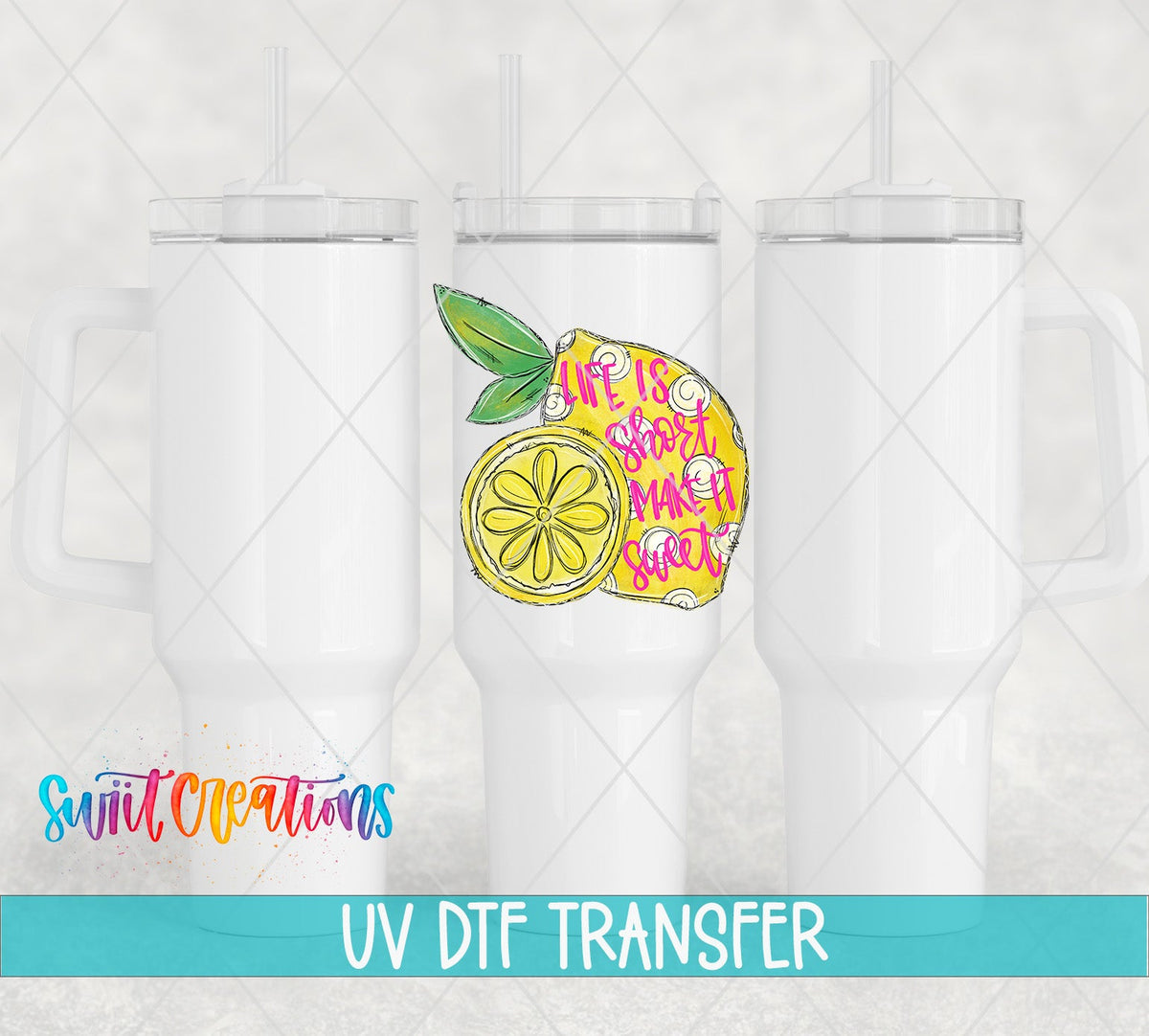 Life Is Short Make It Sweet lemon UV DTF transfer on white 40 oz tumblers
