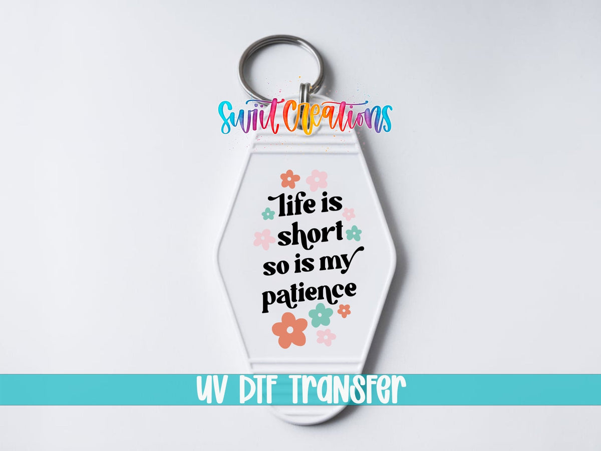 Life Is Short So Is My Patience Motel Keychain UV DTF Transfer | Funny Floral Quote | MK2106 - Swiit Creations