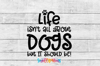 Life Isn't All About Dogs UV DTF transfer artwork on a white wood background