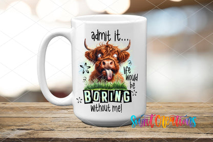 Life Would Be Boring Without Me UV DTF transfer on a white ceramic coffee mug