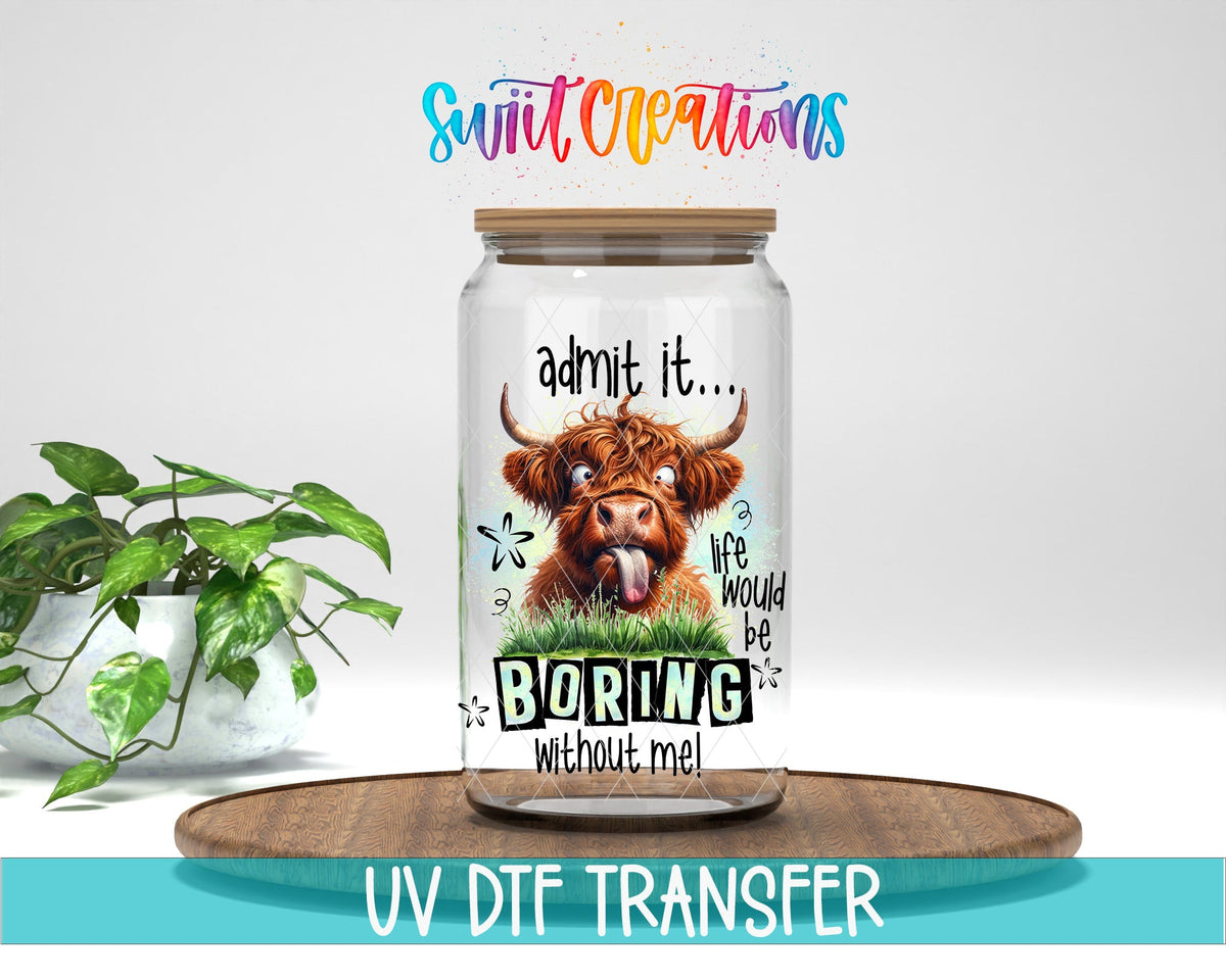 Life Would Be Boring Without Me UV DTF Cup Decal | UV946 - Swiit Creations