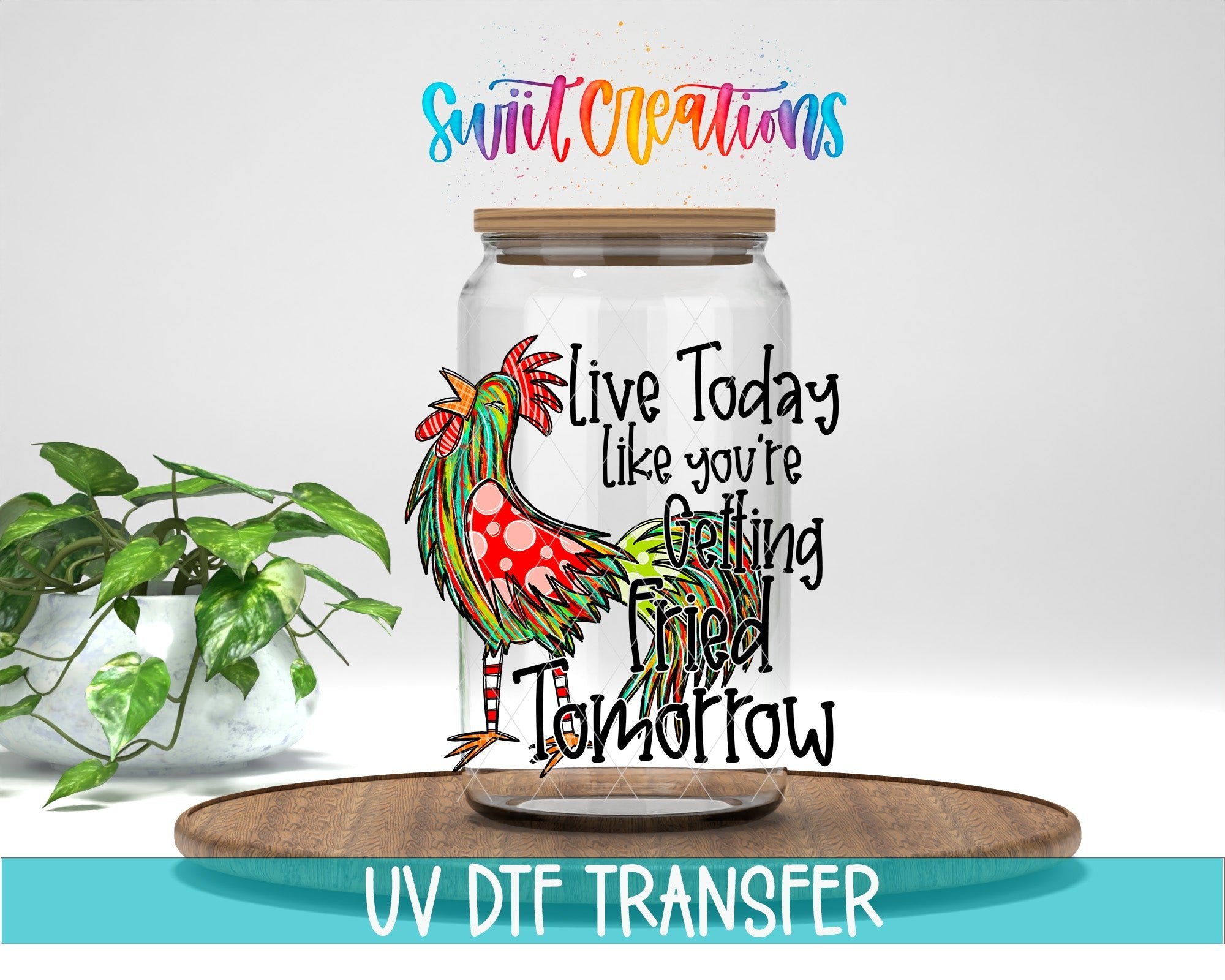 Swiit Creations UV DTF Live Today Like You Are Getting Fried transfer displayed on a clear jar mockup