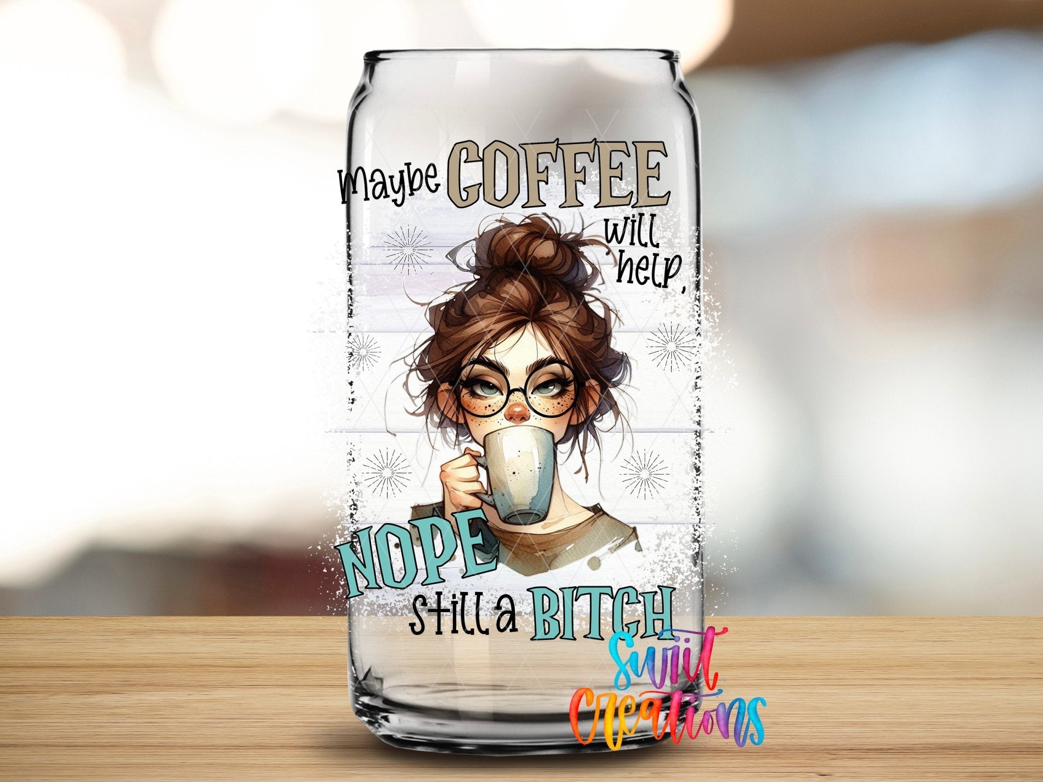 Maybe Coffee Will Help Nope I'm Still a Bitch UV DTF Cup Decal | UV1004 - Swiit Creations