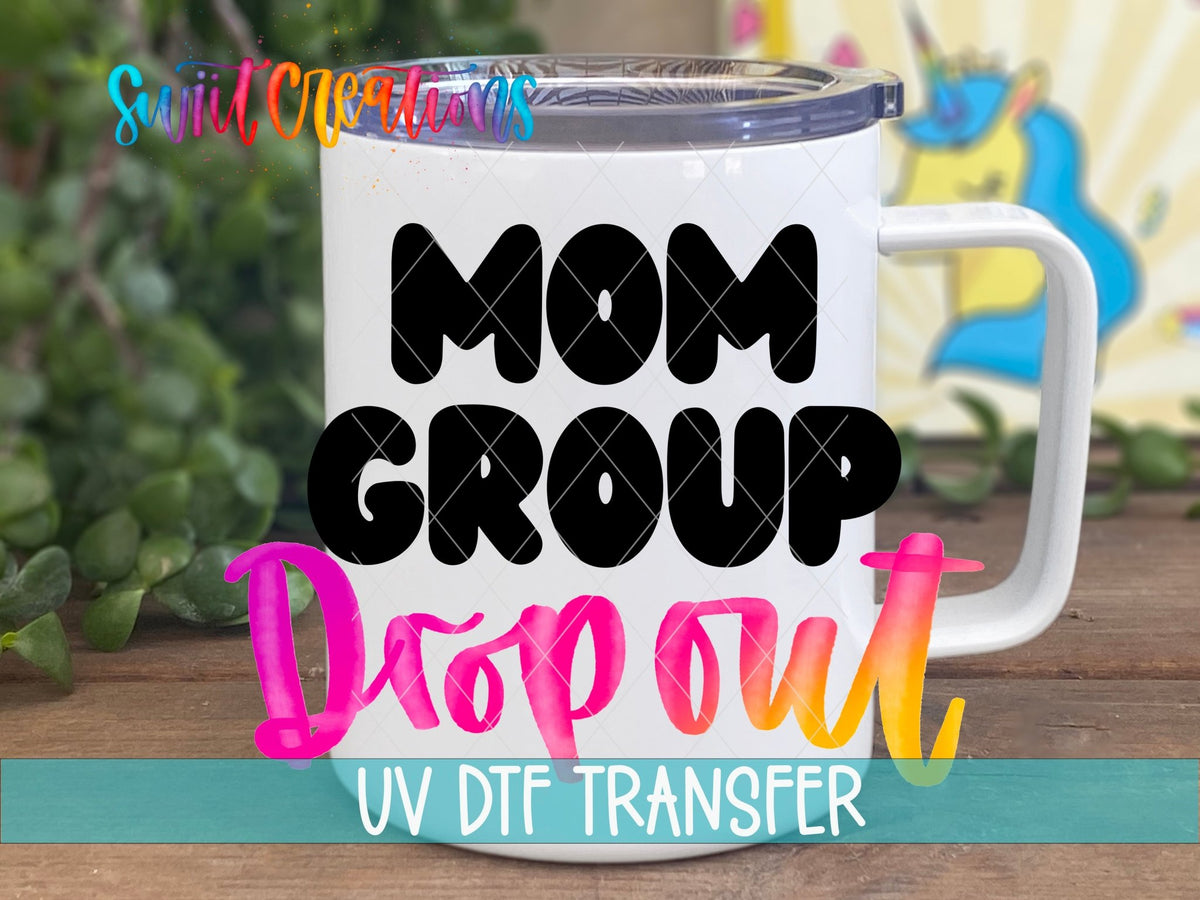 Mom Group Drop Out UV DTF Decal | Funny Mom Life Wrap | UV1130 - Swiit Creations