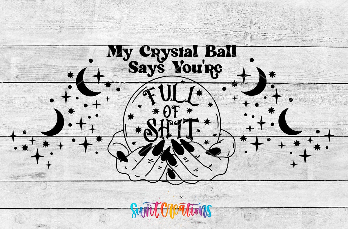 My Crystal Ball Says You're Full of Sh*t UV DTF full wrap artwork on a white wood background