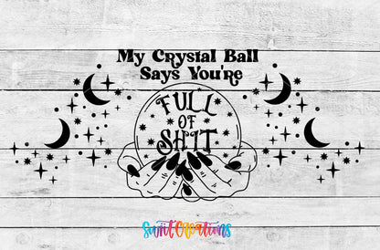 My Crystal Ball Says You're Full of Sh*t UV DTF full wrap artwork on a white wood background