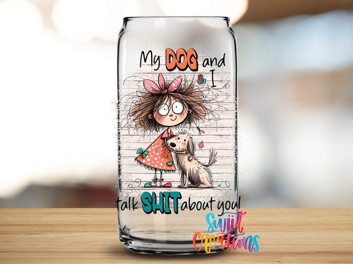 Close-up of the My Dog and I Talk Sh*t About You UV DTF transfer on a clear glass can