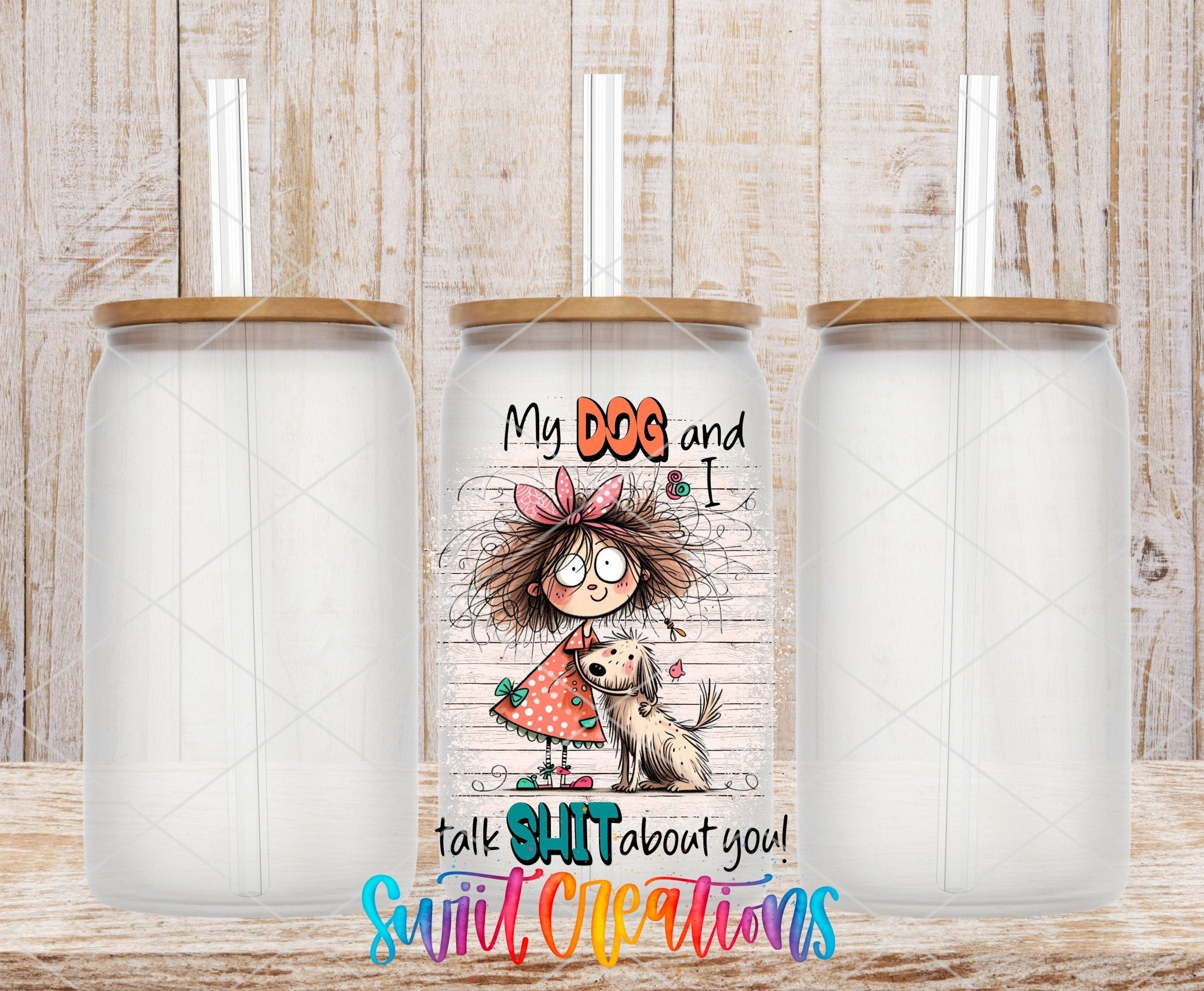 Swiit Creations UV DTF My Dog and I Talk Shit About You transfer shown on a clear glass can set