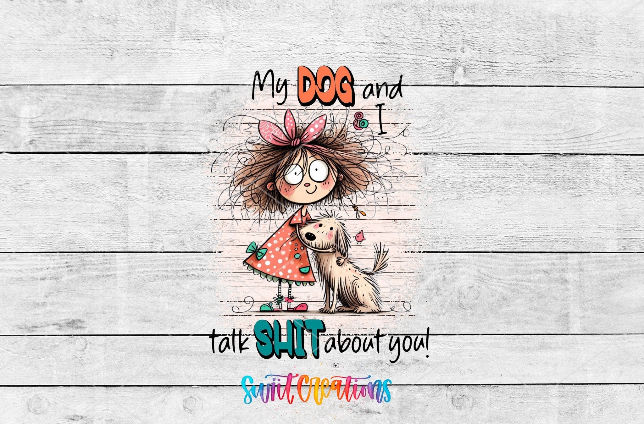 Swiit Creations UV DTF My Dog and I Talk Shit About You transfer shown as the full artwork preview