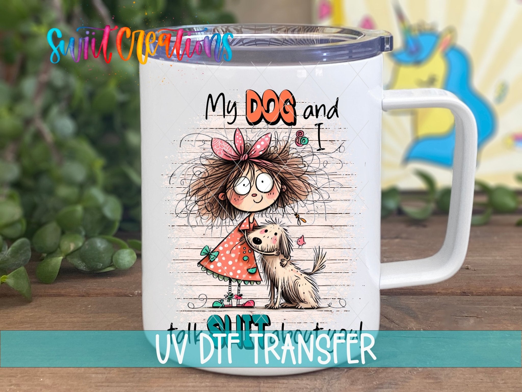 Swiit Creations UV DTF My Dog and I Talk Shit About You transfer displayed on a white coffee mug