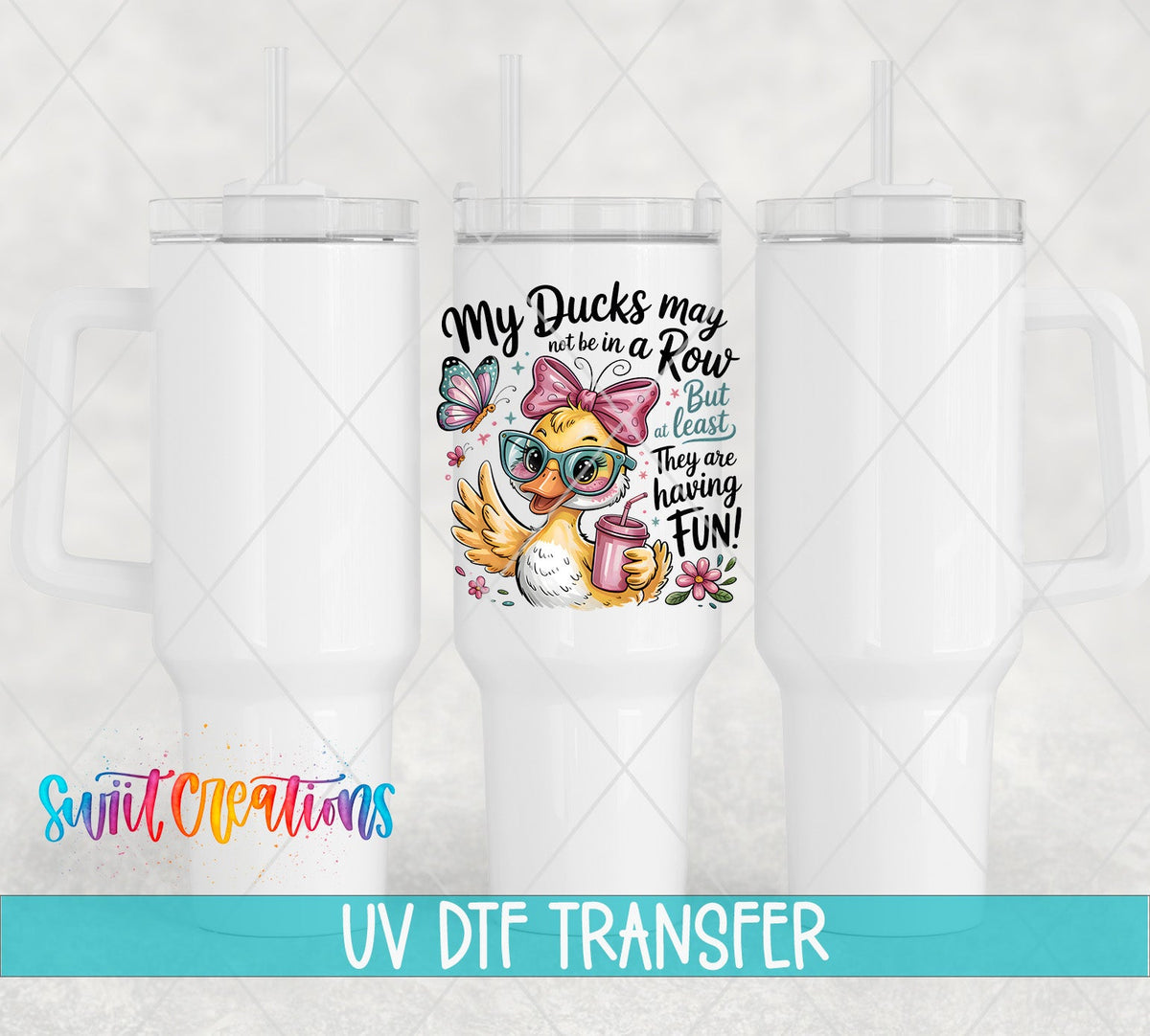My Ducks May Not Be in a Row duck with a pink drink UV DTF transfer on white 40 oz tumblers