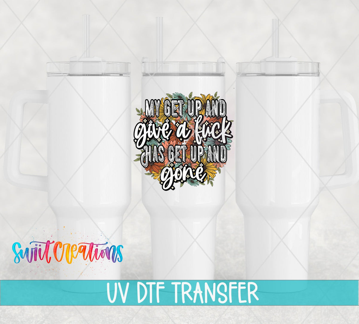 My Get Up and Give a F*ck UV DTF transfer on white 40 oz tumblers