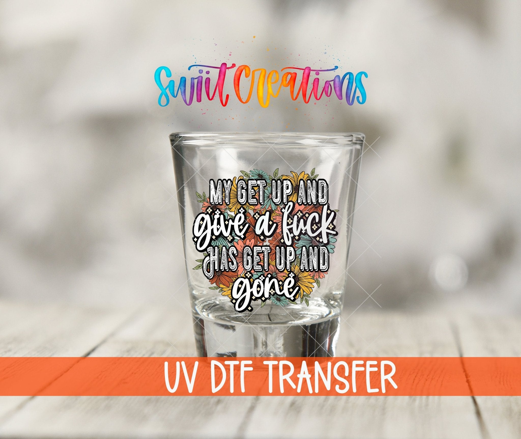 My Get Up and Give a Fuck UV DTF Shot Glass Transfer | SG1190 - Swiit Creations