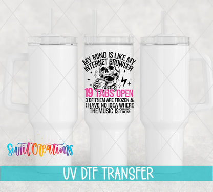 My Mind Is Like My Internet Browser UV DTF transfer on white 40 oz tumblers