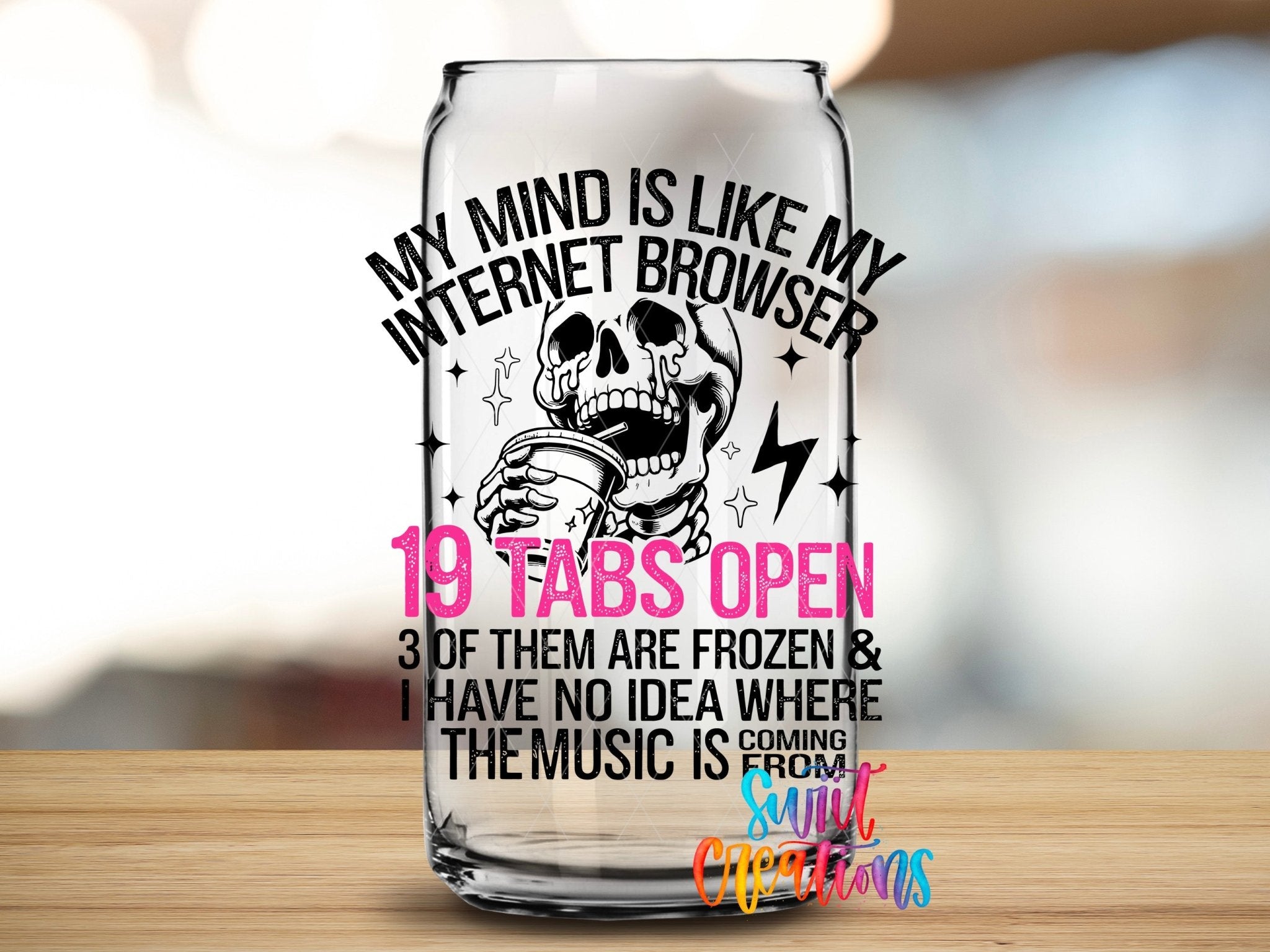 My Mind Is Like My Internet Browser UV DTF transfer applied to a clear glass can from Swiit Creations