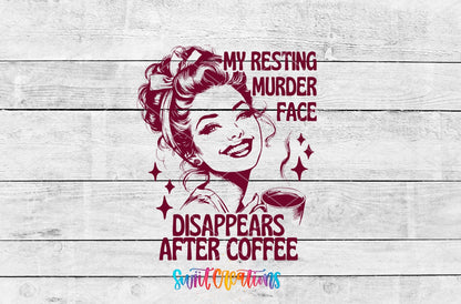 My Resting Murder Face Disappears After Coffee UV DTF transfer artwork on a white wood background