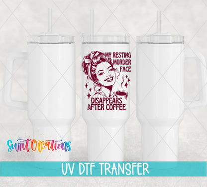 My Resting Murder Face Disappears After Coffee UV DTF transfer on white 40 oz tumblers