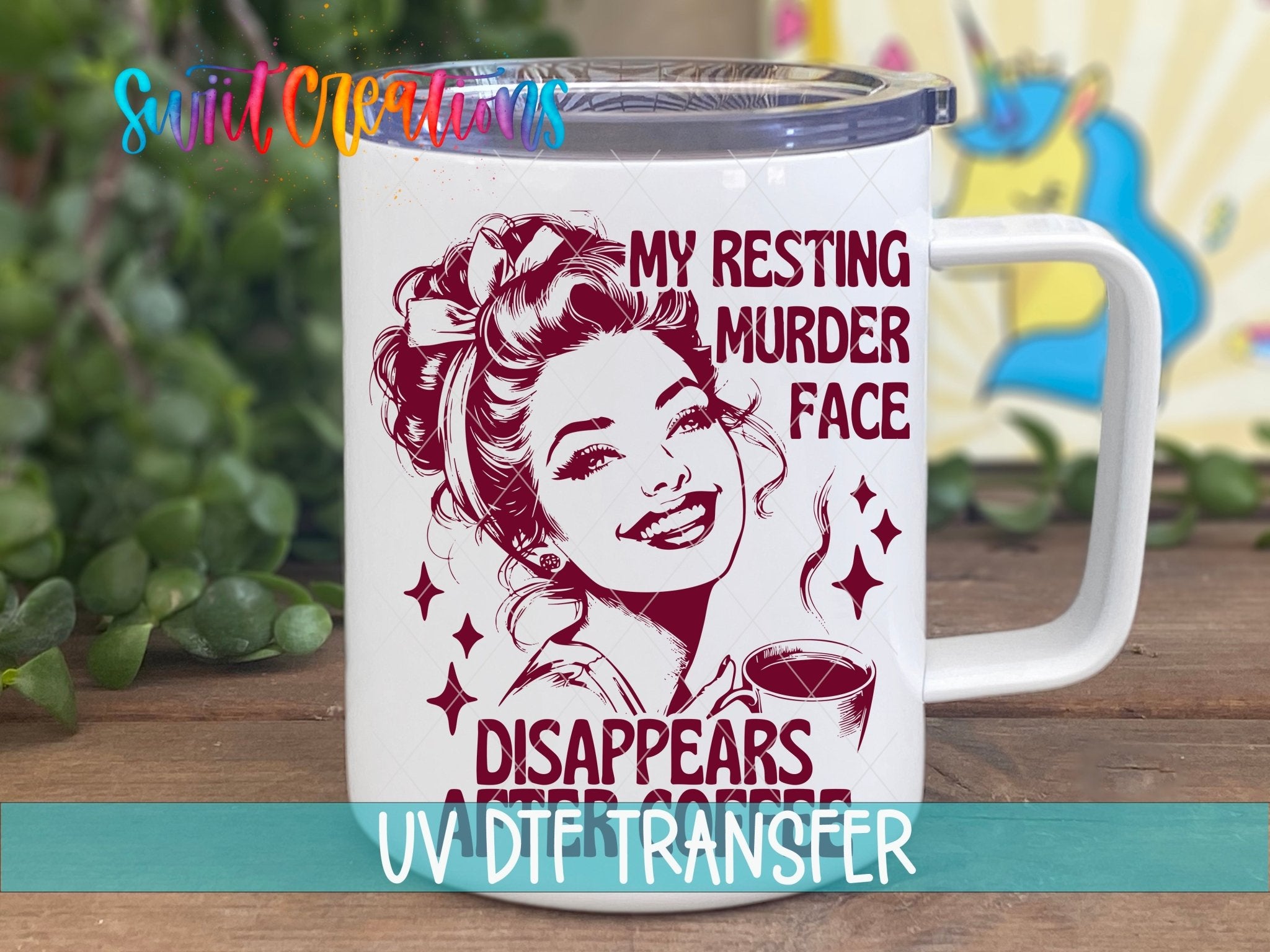 My Resting Murder Face Disappears After Coffee UV DTF transfer displayed on a white coffee mug from Swiit Creations