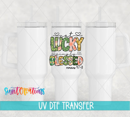 Not Lucky Simply Blessed UV DTF transfer on white 40 oz tumblers
