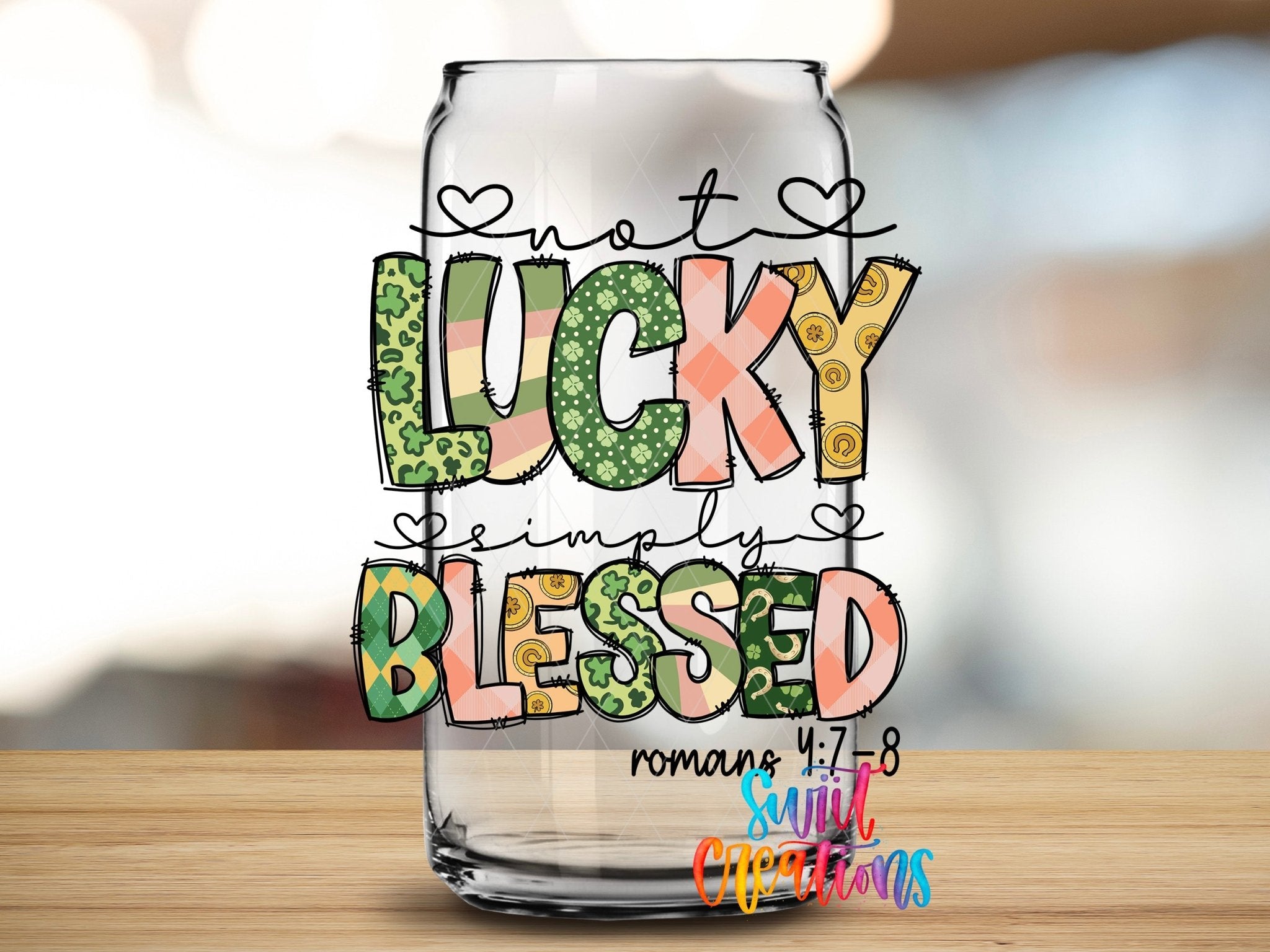 Not Lucky Simply Blessed UV DTF transfer applied to a clear glass can from Swiit Creations