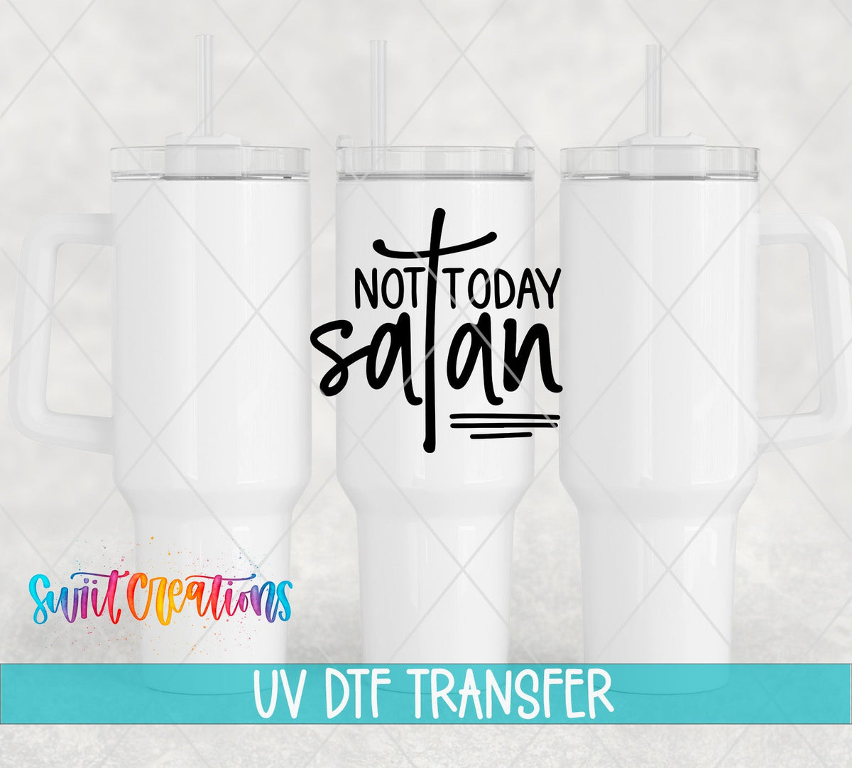 Not Today Satan UV DTF transfer on white 40 oz tumblers