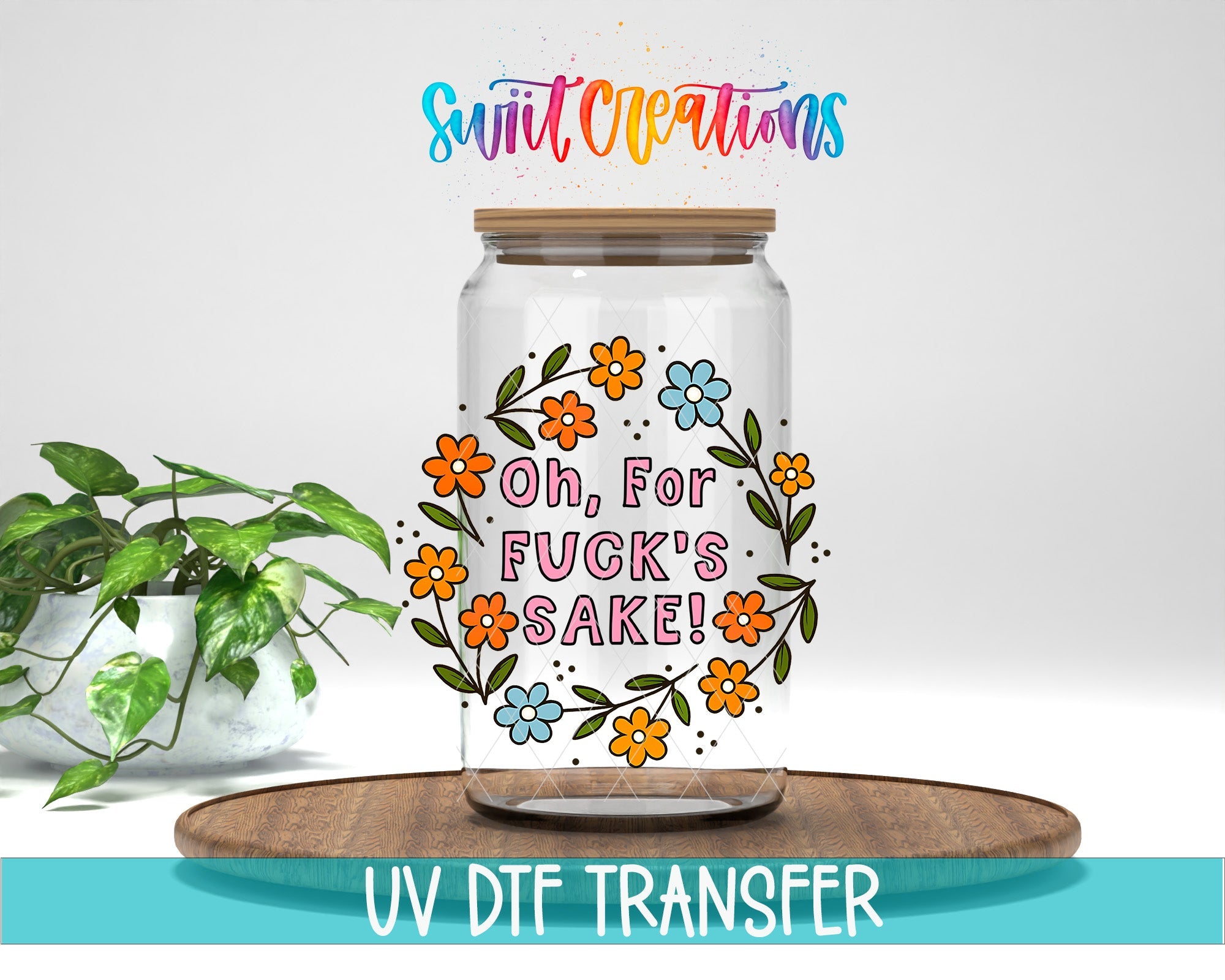 Oh For F’s Sake Floral UV DTF transfer displayed on a clear jar mockup from Swiit Creations