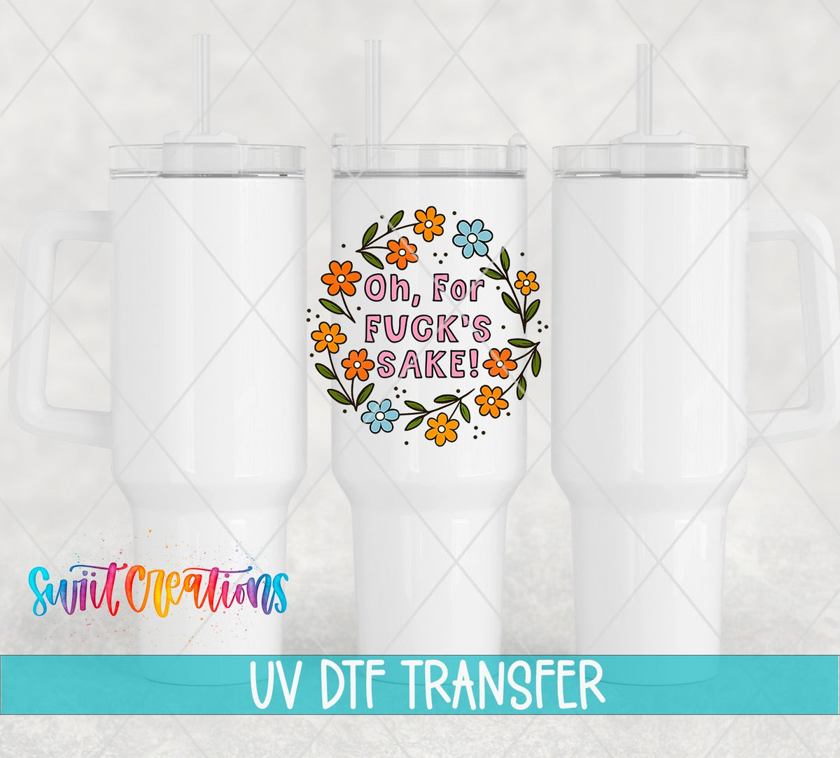 Oh For F*ck's Sake UV DTF transfer on white 40 oz tumblers