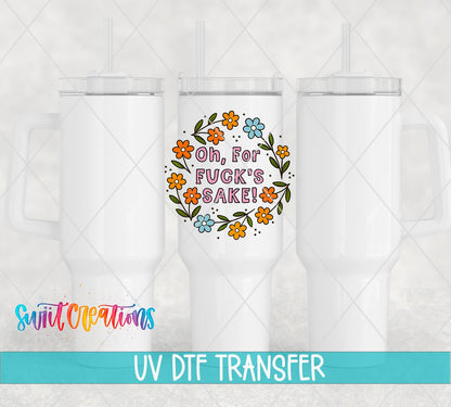 Oh For F*ck's Sake UV DTF transfer on white 40 oz tumblers