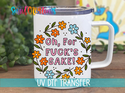 Oh For F*ck's Sake UV DTF transfer on a white stainless steel mug with a lid