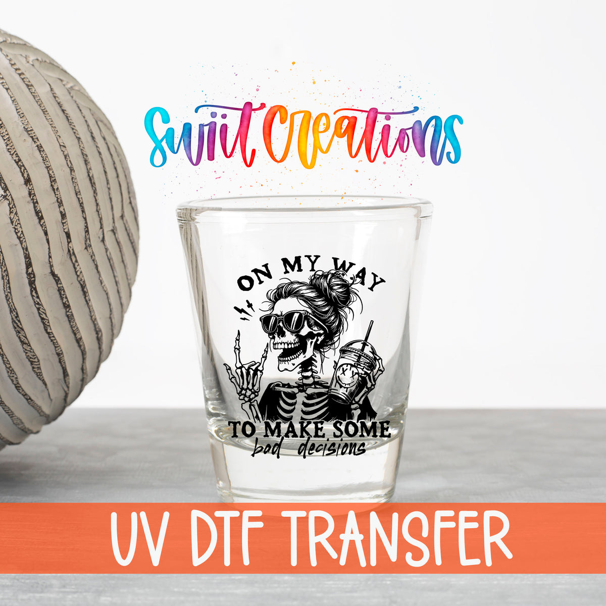 On My Way to Make Bad Decisions UV DTF transfer on a clear shot glass with the Swiit Creations logo and UV DTF Transfer banner