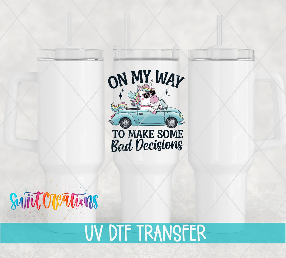 On My Way to Make Some Bad Decisions unicorn driving UV DTF transfer on white 40 oz tumblers