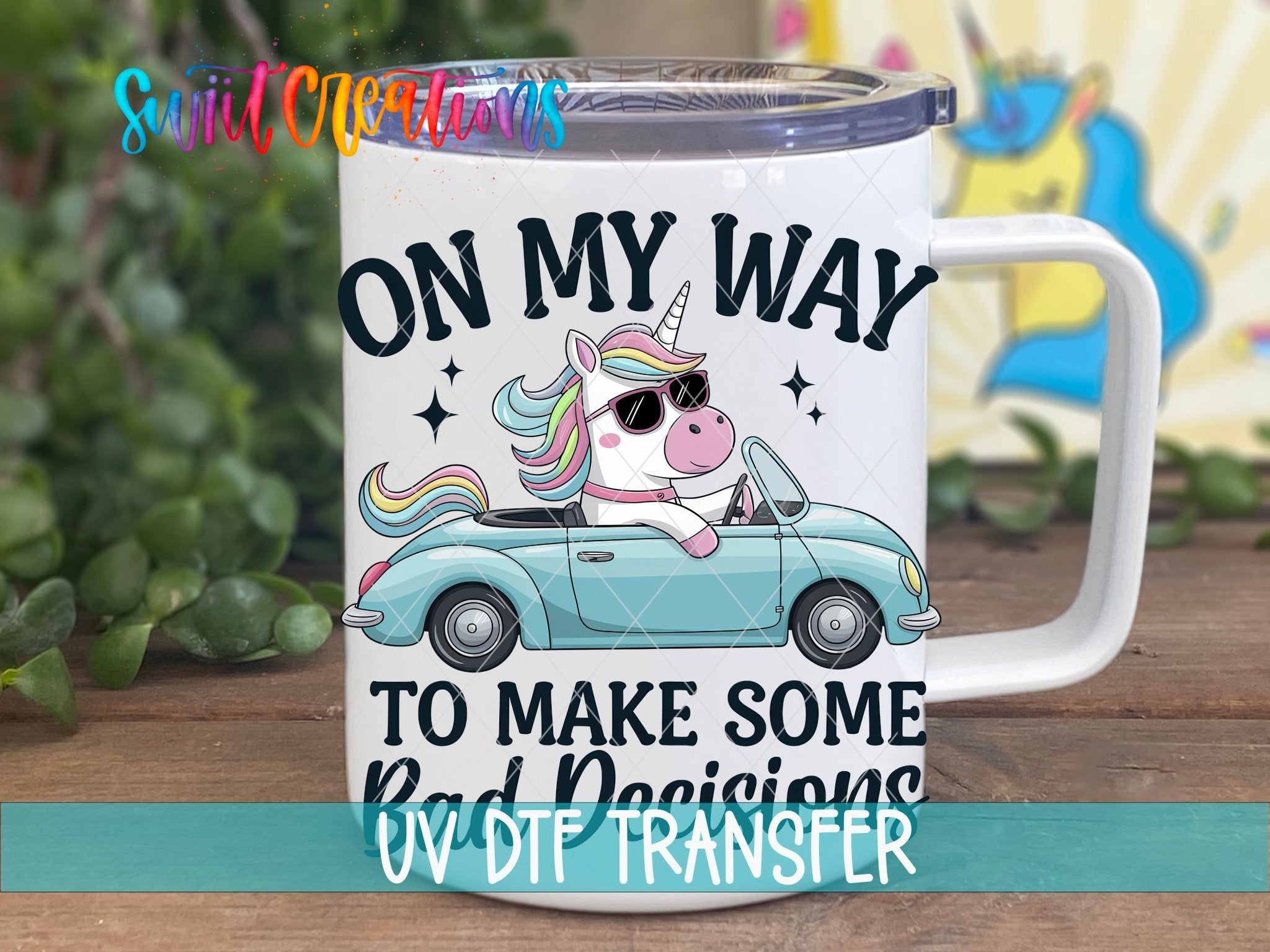 On My Way To Make Some Bad Decisions Unicorn UV DTF transfer displayed on a white coffee mug from Swiit Creations