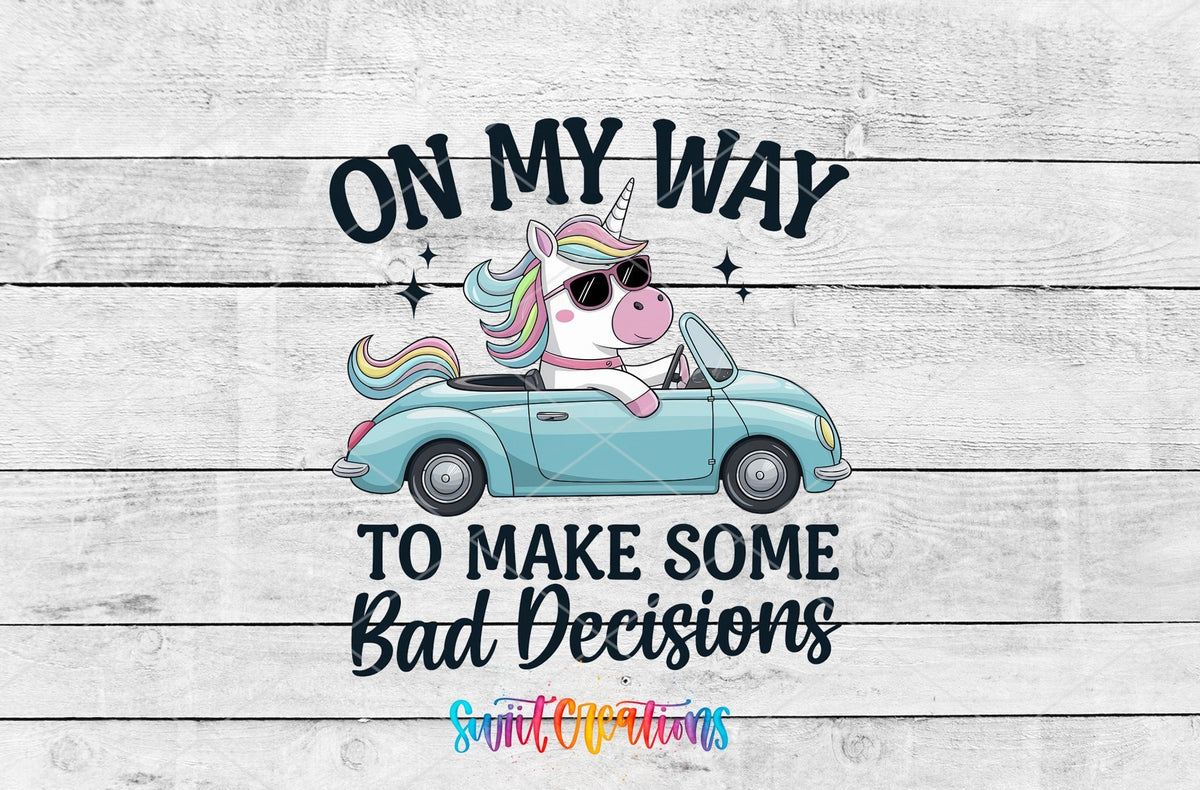 On My Way to Make Some Bad Decisions unicorn driving UV DTF transfer artwork on a white wood background