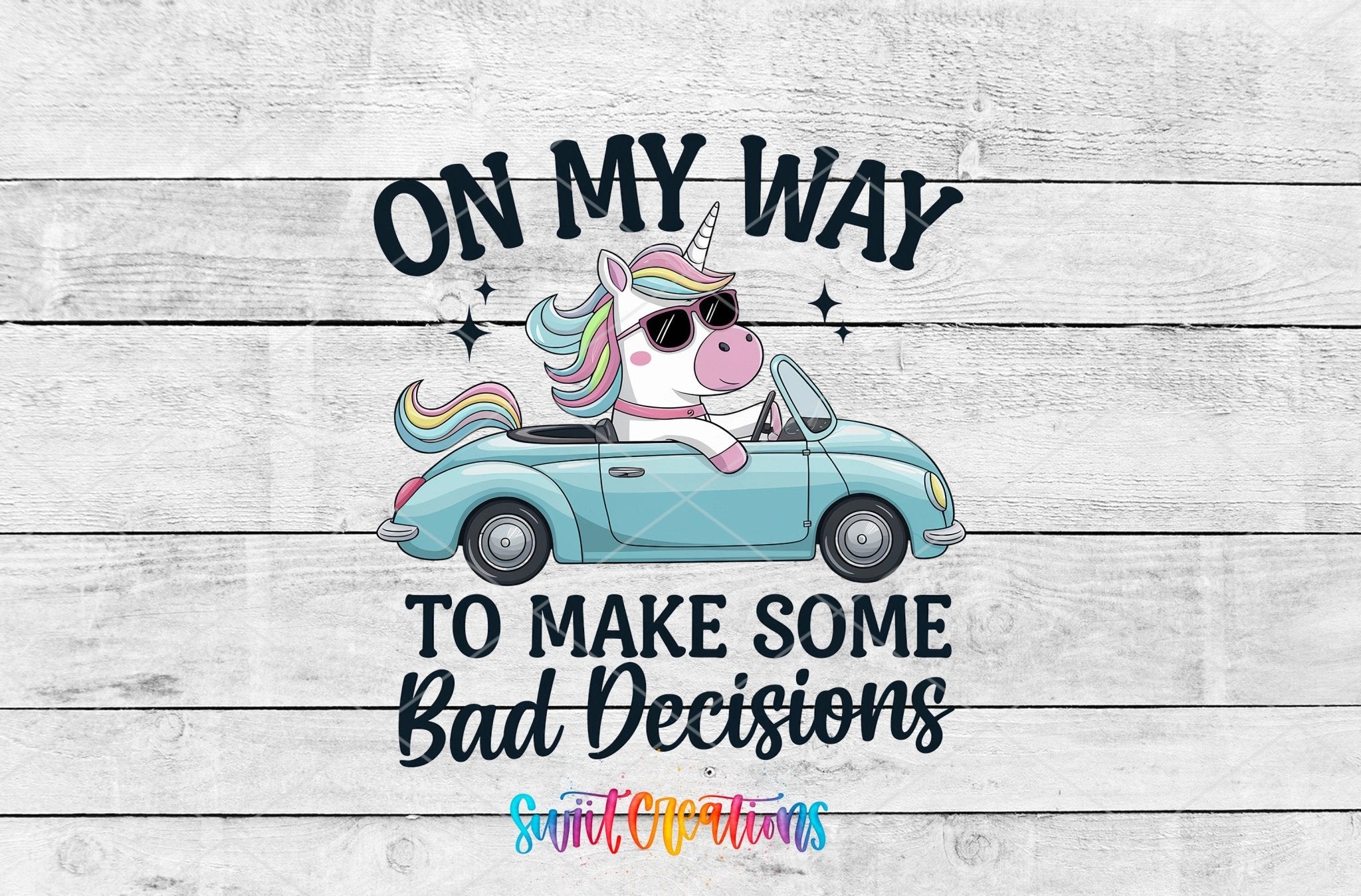 On My Way To Make Some Bad Decisions Unicorn UV DTF transfer shown as a full artwork preview from Swiit Creations